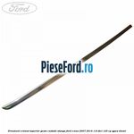 Ornament cromat superior geam custode stanga Ford S-Max 2007-2014 1.8 TDCi 125 cp