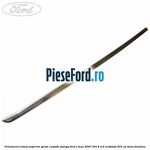 Ornament cromat superior geam custode stanga Ford S-Max 2007-2014 2.0 EcoBoost 203 cp
