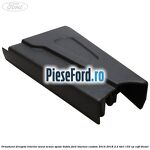 Ornament dreapta interior sezut scaun spate dublu Ford Tourneo Custom 2014-2018 2.2 TDCi 155 cp