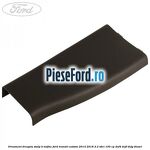 Ornament dreapta stalp B mijloc Ford Transit Custom 2014-2018 2.2 TDCi 100 cp