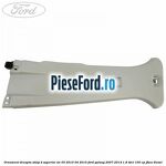 Ornament dreapta stalp B superior an 03/2010-04/2015 Ford Galaxy 2007-2014 1.8 TDCi 100 cp