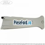 Ornament dreapta stalp B superior an 03/2010-04/2015 Ford Galaxy 2007-2014 2.0 TDCi 140 cp