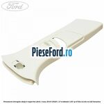 Ornament dreapta stalp B superior Ford C-Max 2016-2020 1.0 EcoBoost 125 cp