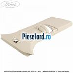 Ornament dreapta stalp B superior Ford Focus 2014-2018 1.5 TDCi ECOnetic 105 cp
