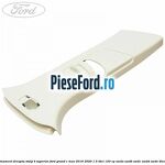 Ornament dreapta stalp B superior Ford Grand C-Max 2016-2020 1.5 TDCi 120 cp