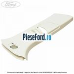 Ornament dreapta stalp B superior Ford Grand C-Max 2016-2020 1.6 Ti 85 cp