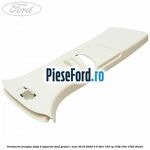 Ornament dreapta stalp B superior Ford Grand C-Max 2016-2020 2.0 TDCi 150 cp