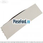 Ornament dreapta superior interior luneta hayon hatchback Ford Focus 2011-2014 1.0 EcoBoost 125 cp