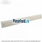 Ornament geam stalp C stanga 3 usi Ford Fiesta 2013-2017 1.0 EcoBoost 100 cp