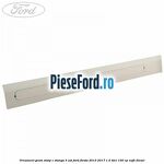 Ornament geam stalp C stanga 3 usi Ford Fiesta 2013-2017 1.5 TDCi 100 cp
