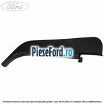 Ornament interior cadru usa fata dreapta Ford Grand C-Max 2016-2020 1.5 EcoBoost 180 cp