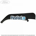 Ornament interior cadru usa fata dreapta Ford Grand C-Max 2016-2020 1.6 Ti 125 cp