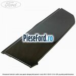 Ornament interior cadru usa spate stanga Ford Grand C-Max 2011-2015 1.6 Ti 125 cp