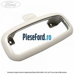 Ornament lampa interior plafon Ford Fiesta 2005-2008 1.25 16V 70 cp