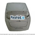Ornament lampa plafon cu suport ochelari cu mini consola Ford Galaxy 2007-2014 2.2 TDCi 175 cp