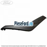 Ornament maner interior usa fata dreapta XL serie Ford Ranger 2016-2020 2.2 TDCi 131 cp
