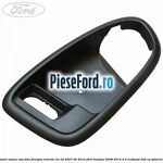 Ornament maner usa fata dreapta interior an 02/2007-09/2010 Ford Mondeo 2008-2014 2.0 EcoBoost 240 cp