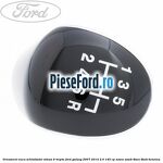Ornament nuca schimbator viteza 6 trepte Ford Galaxy 2007-2014 2.0 145 cp