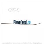 Ornament parbriz dreapta, exterior Ford Grand C-Max 2011-2015 1.6 EcoBoost 150 cp