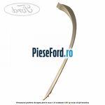 Ornament parbriz dreapta Ford B-Max 1.0 EcoBoost 125 cp