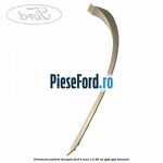 Ornament parbriz dreapta Ford B-Max 1.4 90 cp