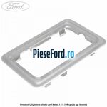 Ornament plafoniera plastic Ford B-Max 1.6 Ti 105 cp
