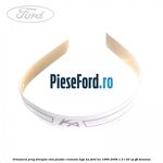 Ornament prag dreapta rola plastic cromata logo KA Ford Ka 1996-2008 1.3 i 50 cp