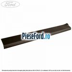 Ornament prag interior dreapta fata Ford Focus 2014-2018 1.0 EcoBoost 125 cp