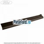 Ornament prag interior dreapta fata Ford Focus 2014-2018 1.6 Ti 125 cp