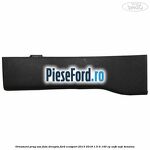 Ornament prag usa fata dreapta Ford EcoSport 2013-2018 1.5 Ti 140 cp