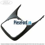 Ornament schimbator de viteze pe consola satin black Ford Kuga 2013-2016 2.0 TDCi 4x4 140 cp UFMA diesel