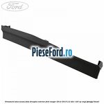 Ornament sina scaun fata dreapta exterior Ford Ranger 2012-2015 2.2 TDCi 120 cp