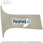 Ornament stalp D stanga 4/5 usi Ford Focus 2004-2007 1.6 TDCi 109 cp