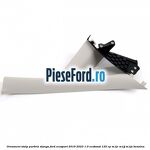 Ornament stalp parbriz stanga Ford EcoSport 2019-2023 1.0 EcoBoost 125 cp