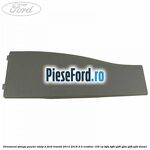 Ornament stanga pewter stalp B Ford Transit 2014-2018 2.0 EcoBlue 105 cp