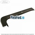 Ornament stanga superior interior luneta hatchback Ford Mondeo 2008-2014 2.2 TDCi 175 cp