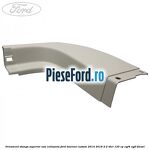 Ornament stanga superior usa culisanta Ford Tourneo Custom 2014-2018 2.2 TDCi 125 cp