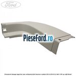 Ornament stanga superior usa culisanta Ford Tourneo Custom 2014-2018 2.2 TDCi 155 cp