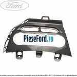 Ornament unitate control aer conditionat climatronic seria 40 Ford Focus 2011-2014 1.6 EcoBoost 150 cp JQDA, JQDB, YUDA benzina