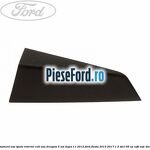 Ornament usa spate interior, colt usa dreapta 5 usi dupa 11/2012 Ford Fiesta 2013-2017 1.5 TDCi 95 cp