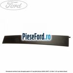 Ornament vertical usa dreapta spate 4/5 usi Ford Focus 2004-2007 1.8 TDCi 115 cp