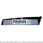 Ornament vertical usa fata dreapta Ford Kuga 2013-2016 1.5 EcoBoost 150 cp