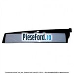 Ornament vertical usa fata dreapta Ford Kuga 2013-2016 1.6 EcoBoost 4x4 182 cp