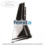 Ornament vertical usa spate dreapta spate Ford S-Max 2007-2014 1.6 TDCi 115 cp