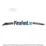 Ornament vertical usa spate dreapta spre fata Ford Galaxy 2007-2014 2.2 TDCi 175 cp
