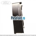 Ornament vertical usa spate stanga spate an 04/2006-12/2010 Ford Galaxy 2007-2014 2.2 TDCi 175 cp