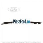 Ornament vertical usa spate stanga spre fata Ford Galaxy 2007-2014 2.0 EcoBoost 203 cp