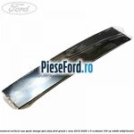Ornament vertical usa spate stanga spre fata Ford Grand C-Max 2016-2020 1.5 EcoBoost 150 cp