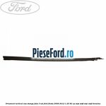 Ornament vertical usa stanga fata 3 usi Ford Fiesta 2008-2012 1.25 82 cp