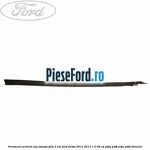Ornament vertical usa stanga fata 3 usi Ford Fiesta 2013-2017 1.0 80 cp